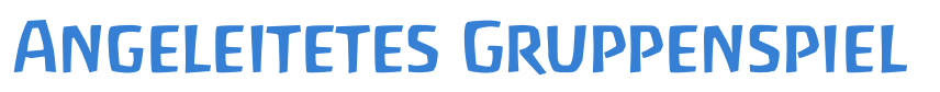 Angeleitetes Gruppenspiel
