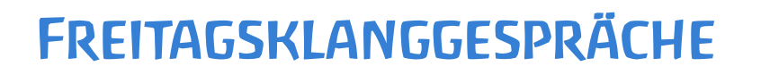 Freitagsklanggespräche